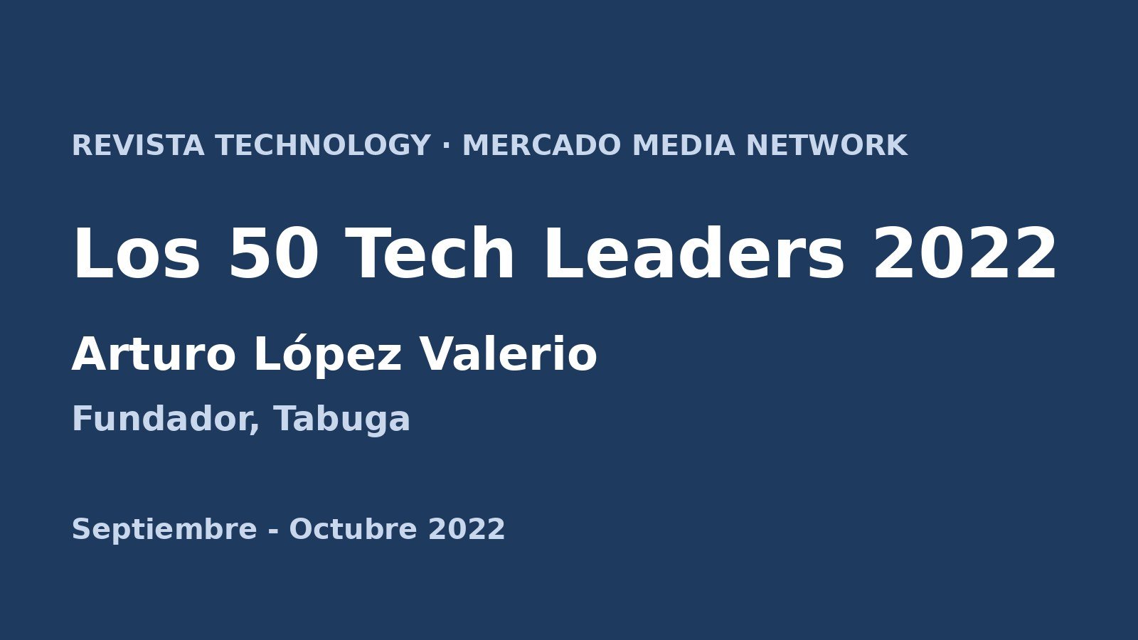 Los 50 Tech Leaders 2022: Arturo López Valerio en Revista Technology