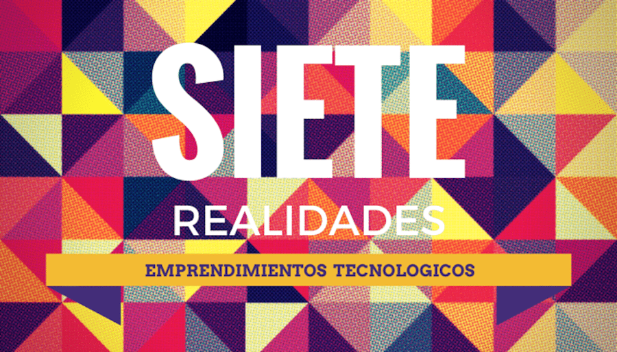 7 realidades de los emprendimientos tecnológicos
